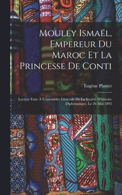 bokomslag Mouley Ismal, Empereur Du Maroc Et La Princesse De Conti