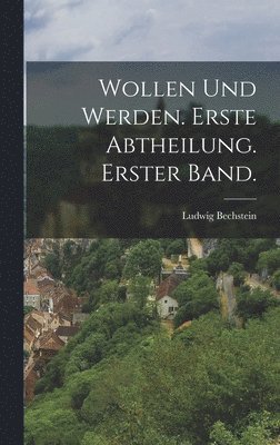 bokomslag Wollen und Werden. Erste Abtheilung. Erster Band.