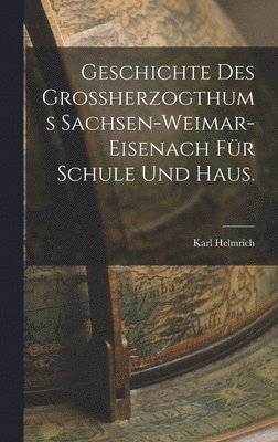 bokomslag Geschichte des Groherzogthums Sachsen-Weimar-Eisenach fr Schule und Haus.