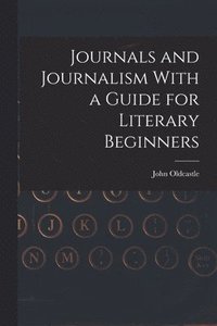 bokomslag Journals and Journalism With a Guide for Literary Beginners
