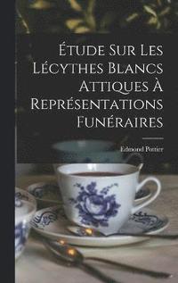 bokomslag tude Sur Les Lcythes Blancs Attiques  Reprsentations Funraires