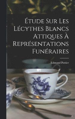 Étude Sur Les Lécythes Blancs Attiques À Représentations Funéraires