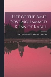bokomslag Life of the Amir Dost Mohammed Khan of Kabul