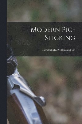 Limited MacMillan and Co - Modern Pig-Sticking, Häftad
