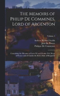 The Memoirs of Philip De Commines, Lord of Argenton 1