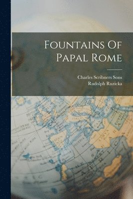 Rudolph Ruzicka, Charles Scribners Sons - Fountains Of Papal Rome, Häftad