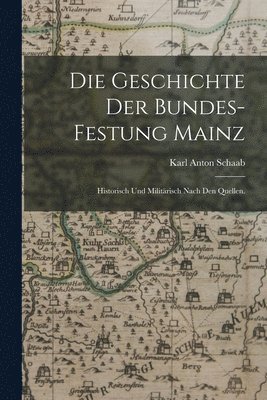 bokomslag Die Geschichte der Bundes-Festung Mainz