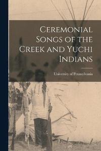 bokomslag Ceremonial Songs of the Creek and Yuchi Indians