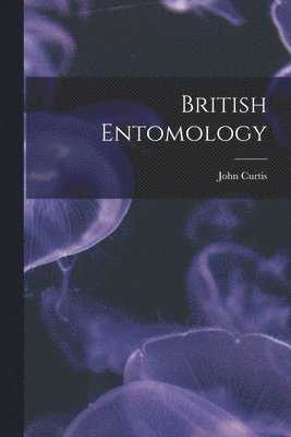 John Curtis - British Entomology, Häftad
