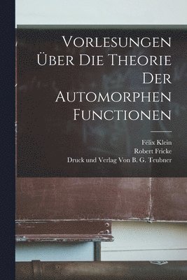 Vorlesungen ber die Theorie der Automorphen Functionen 1