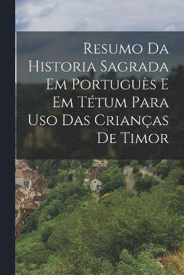 Resumo Da Historia Sagrada Em Portugus E Em Ttum Para Uso Das Crianas De Timor 1