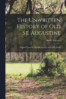 The Unwritten History of Old St. Augustine 1