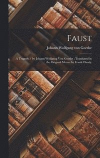 bokomslag Faust: A Tragedy / by Johann Wolfgang Von Goethe; Translated in the Original Metres by Frank Claudy