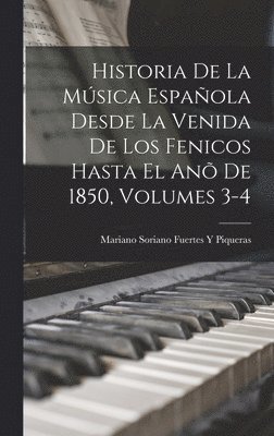 bokomslag Historia De La Msica Espaola Desde La Venida De Los Fenicos Hasta El An De 1850, Volumes 3-4