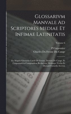 Charles Du Fresne Du Cange, P Carpentier - Glossarivm Manvale Ad Scriptores Mediae Et Infimae Latinitatis, Inbunden