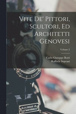Carlo Giuseppe Ratti, Raffaele Soprani - Vite De' Pittori, Scultori, Ed Architetti Genovesi; Volume 2, Häftad