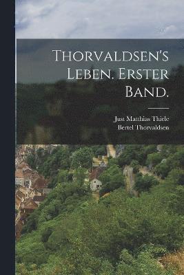 Thorvaldsen's Leben. Erster Band. 1