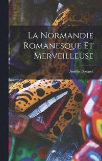 bokomslag La Normandie Romanesque Et Merveilleuse