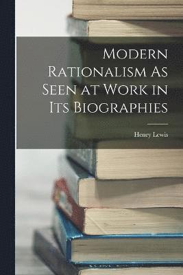 bokomslag Modern Rationalism As Seen at Work in Its Biographies