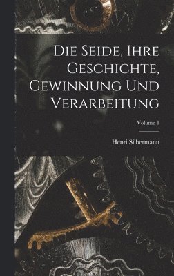 bokomslag Die Seide, Ihre Geschichte, Gewinnung Und Verarbeitung; Volume 1