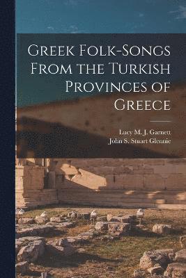 Greek Folk-Songs From the Turkish Provinces of Greece 1
