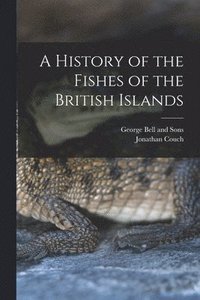 bokomslag A History of the Fishes of the British Islands