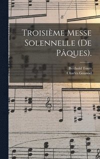 bokomslag Troisime Messe Solennelle (De Pques).