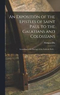 bokomslag An Exposition of the Epistles of Saint Paul to the Galatians and Colossians