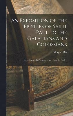 bokomslag An Exposition of the Epistles of Saint Paul to the Galatians and Colossians