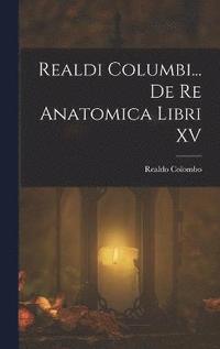 bokomslag Realdi Columbi... De Re Anatomica Libri XV