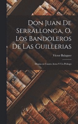 Don Juan de Serrallonga, o, Los bandoleros de las guillerias 1
