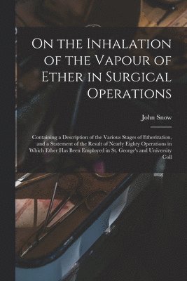 bokomslag On the Inhalation of the Vapour of Ether in Surgical Operations