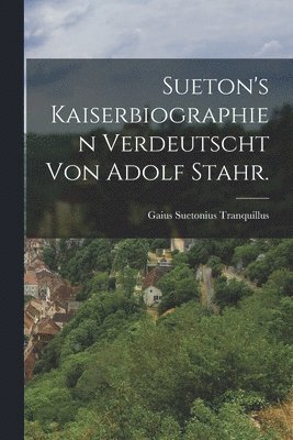 Sueton's Kaiserbiographien verdeutscht von Adolf Stahr.
