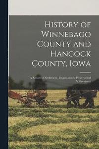 bokomslag History of Winnebago County and Hancock County, Iowa