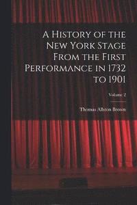 bokomslag A History of the New York Stage From the First Performance in 1732 to 1901; Volume 2