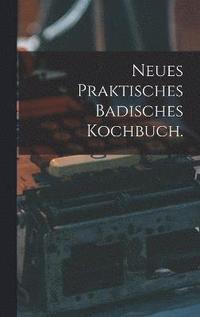 bokomslag Neues praktisches Badisches Kochbuch.