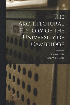 bokomslag The Architectural History of the University of Cambridge