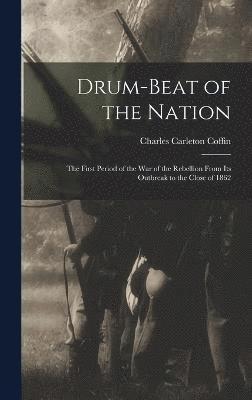Charles Carleton Coffin - Drum-beat of the Nation; the First Period of the war of the Rebellion From its Outbreak to the Close of 1862, Inbunden