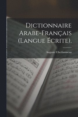 Dictionnaire Arabe-Franais (Langue crite). 1