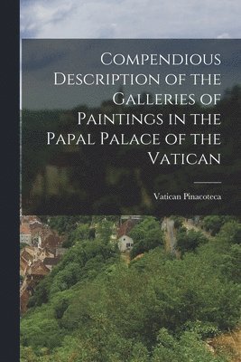 bokomslag Compendious Description of the Galleries of Paintings in the Papal Palace of the Vatican