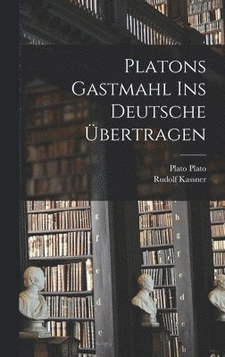 Platons Gastmahl ins deutsche bertragen 1