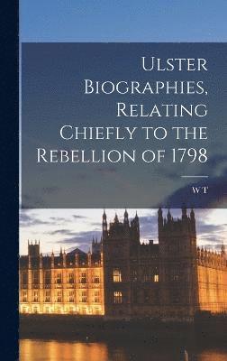 bokomslag Ulster Biographies, Relating Chiefly to the Rebellion of 1798