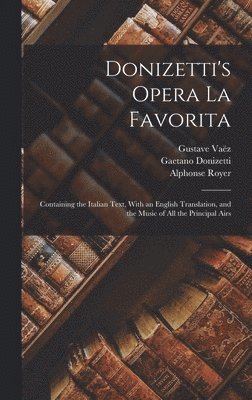 Gaetano Donizetti, Gustave Vaëz, Alphonse Royer - Donizetti's Opera La Favorita, Inbunden