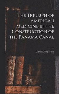 bokomslag Triumph of American Medicine in the Construction of the Panama Canal