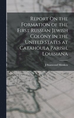 bokomslag Report On the Formation of the First Russian Jewish Colony in the United States at Catahoula Parish, Louisiana