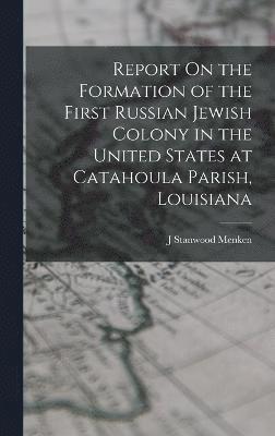 Report On the Formation of the First Russian Jewish Colony in the United States at Catahoula Parish, Louisiana 1