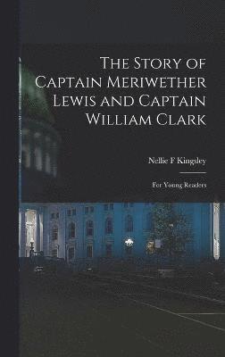 Story of Captain Meriwether Lewis and Captain William Clark