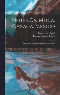 bokomslag Notes On Mitla, Oaxaca, Mexico
