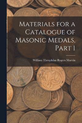 Materials for a Catalogue of Masonic Medals, Part 1 1