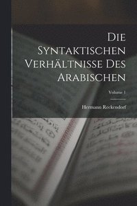 bokomslag Die Syntaktischen Verhltnisse Des Arabischen; Volume 1